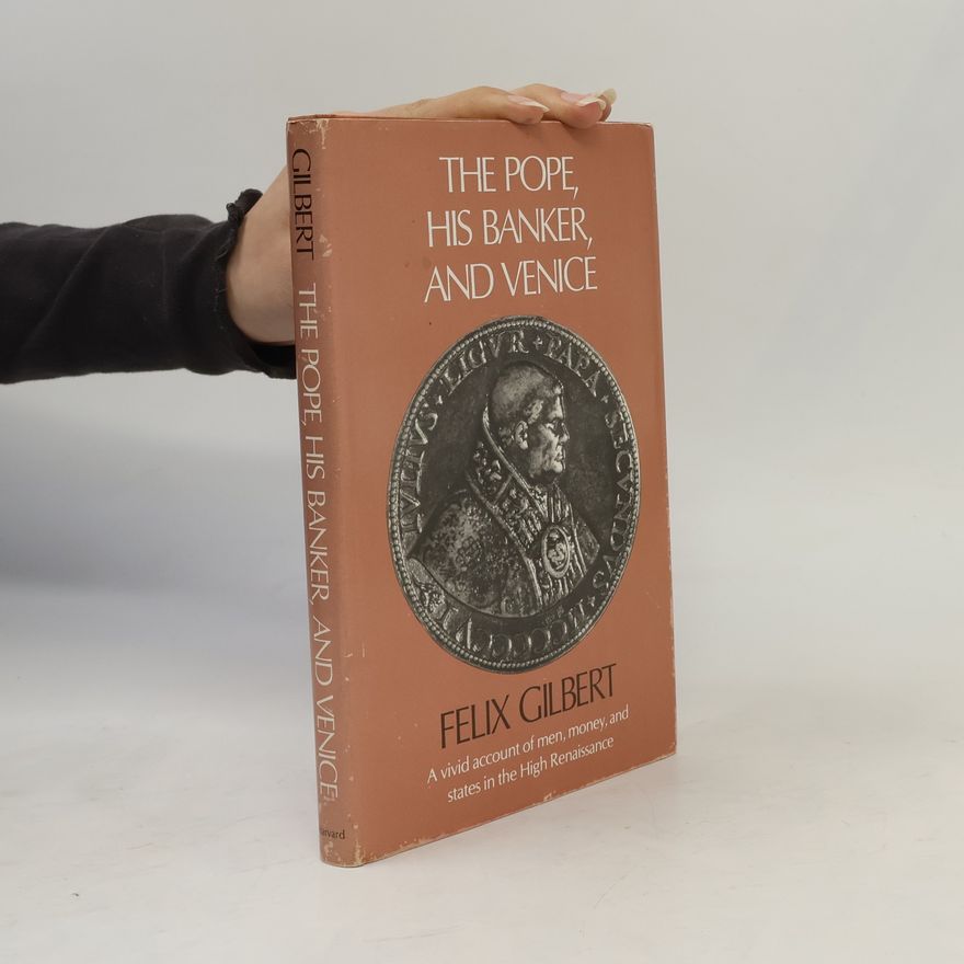 Felix Gilbert The Pope, His Banker, and Venice