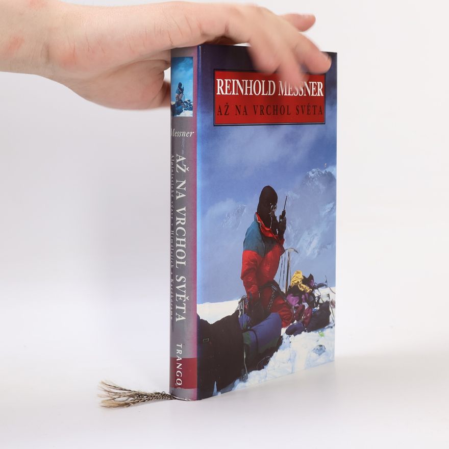 Reinhold Messner Až na vrchol světa: Alpinistické výzvy v Himálájích a Karákorámu