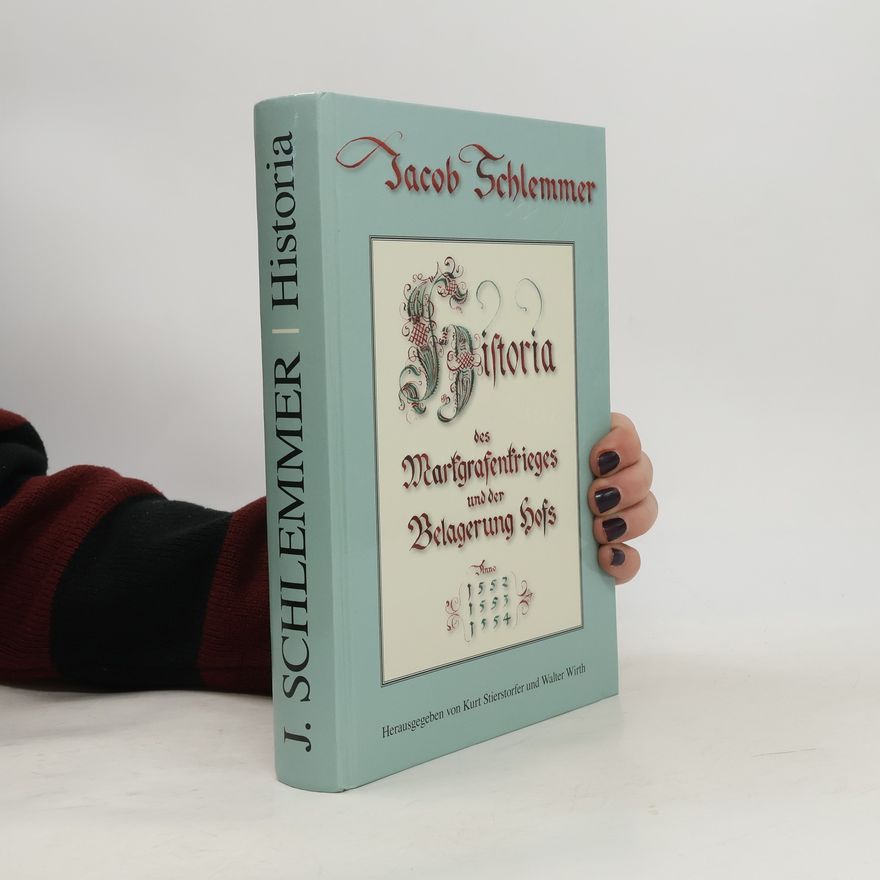 Jacob Schlemmer Historia des Markgrafenkrieges und der Belagerung Hofs anno 1552, 1553, 1554