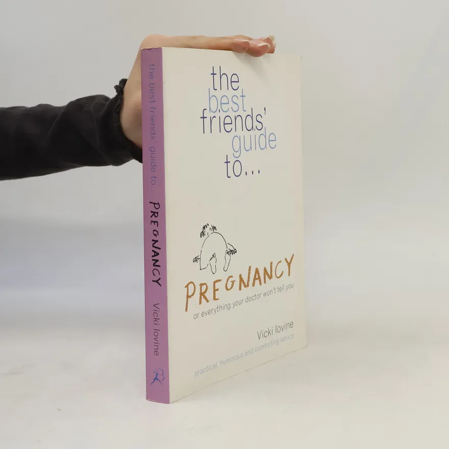 The Best Friends' Guide to Pregnancy: Or Everything Your Doctor Won't Tell You | Vicki Lovine | Book