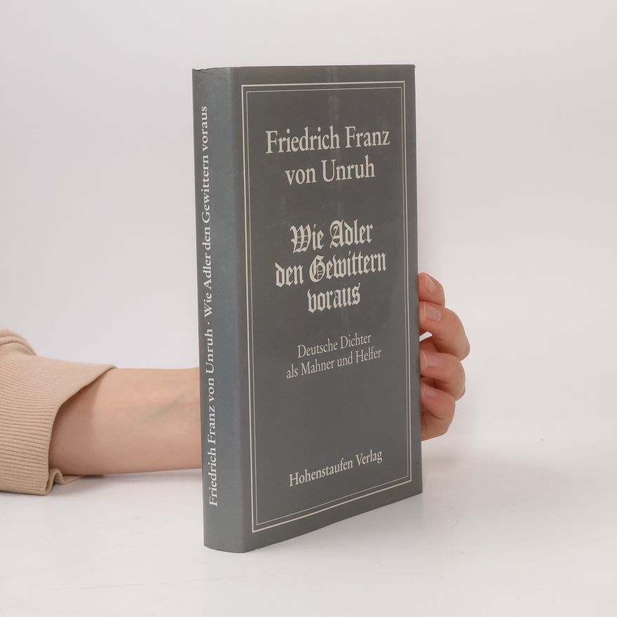 Friedrich Franz von Unruh Wie Adler den Gewittern voraus