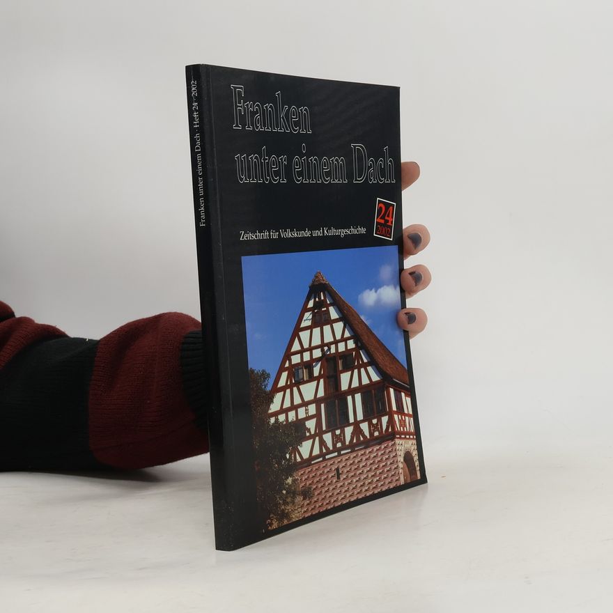 Autorenkollektiv Franken unter einem Dach. Zeitschrift für Volkskunde und Kulturgeschichte