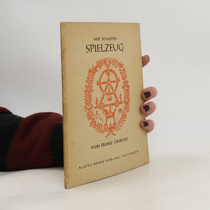 Franz Ciesielski Wir schaffen Spielzeug