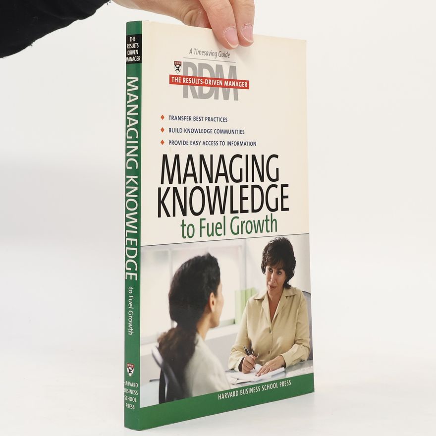 Harvard Business School The Results-Driven Manager: Managing Knowledge to Fuel Growth