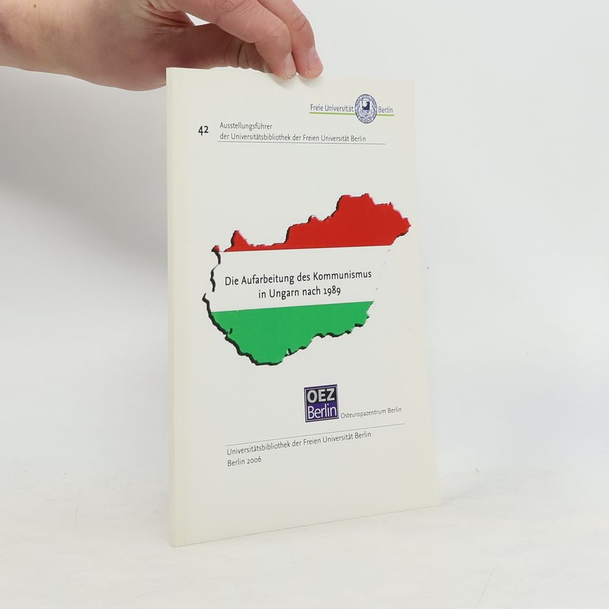 Szilvia Druck Ausstellungsführer der Universitätsbibliothek der Freien Universität Berlin - 42: Die Aufarbeitung des Kommunismus in Ungarn nach 1989