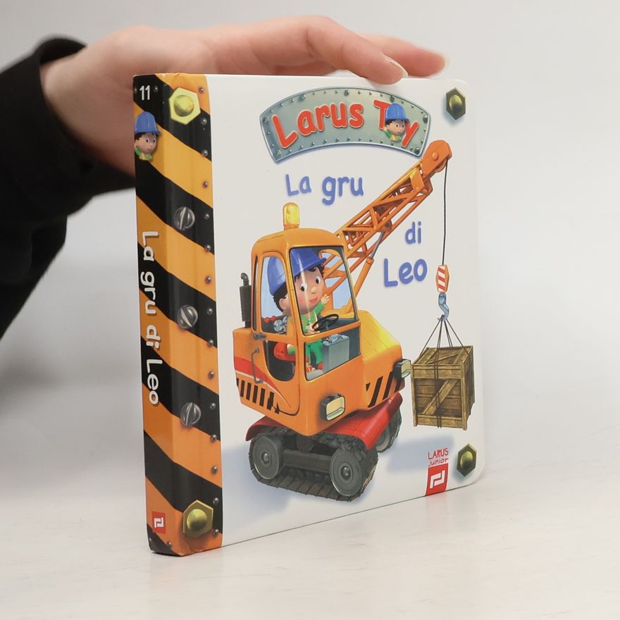 Emilie Beaumont Larus Toy - 11: La gru di Leo. Ediz. illustrata