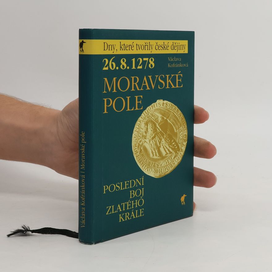 Václava Kofránková 26.8.1278 - Moravské pole : poslední boj Zlatého krále