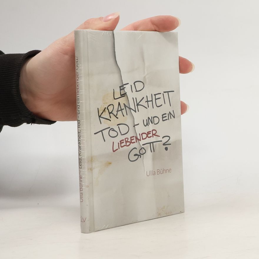 Ulla Bühne Leid, Krankheit, Tod – und ein liebender Gott?