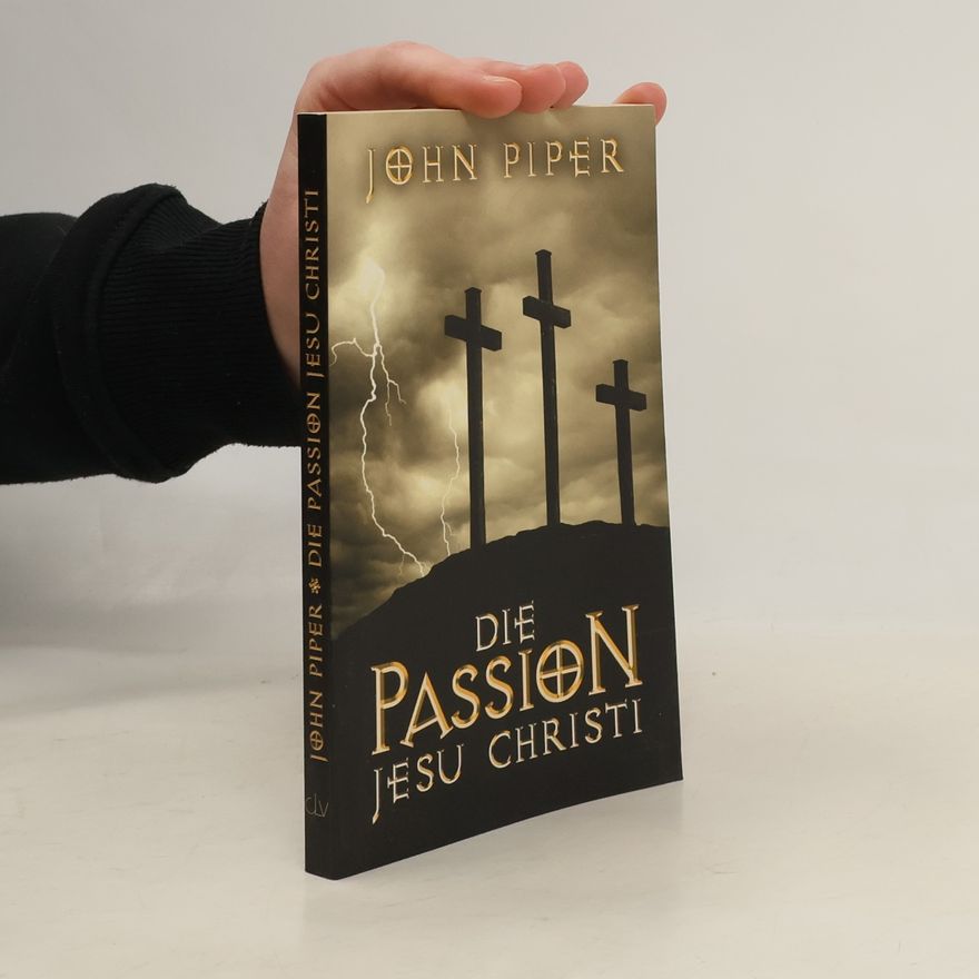 John Piper Die Passion Jesu Christi