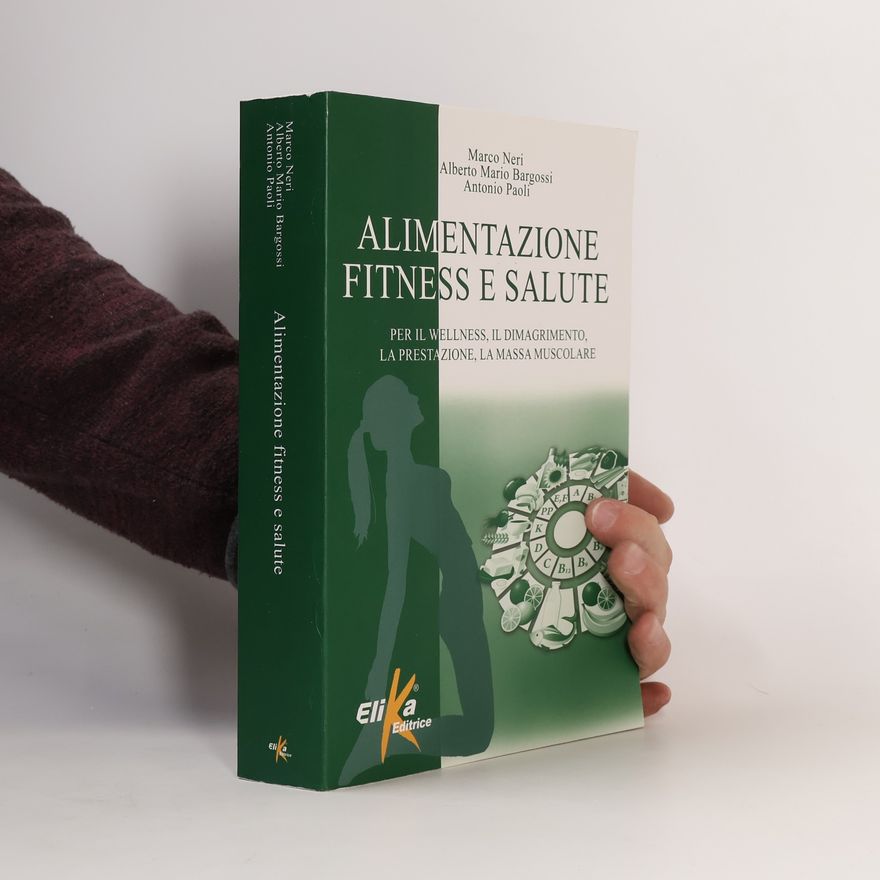 Antonio Paoli I grandi manuali dello sport: Alimentazione, fitness e salute. Per il wellness, il dimagrimento, la prestazione, la massa muscolare