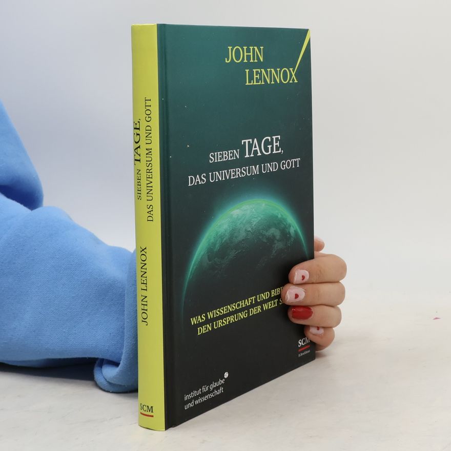 John Lennox Sieben Tage, das Universum und Gott
