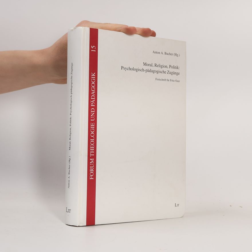 Anton A. Bucher Forum Theologie und Pädagogik - 15: Moral, Religion, Politik