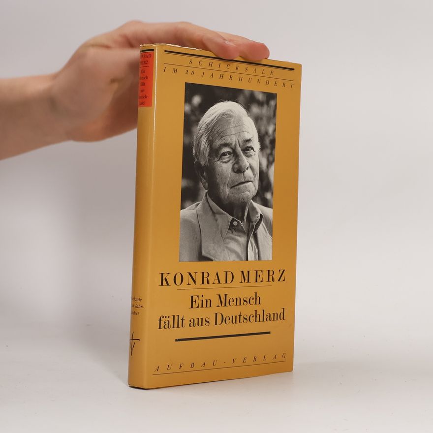 Konrad Merz Schicksale im 20. Jahrhundert: Ein Mensch fällt aus Deutschland