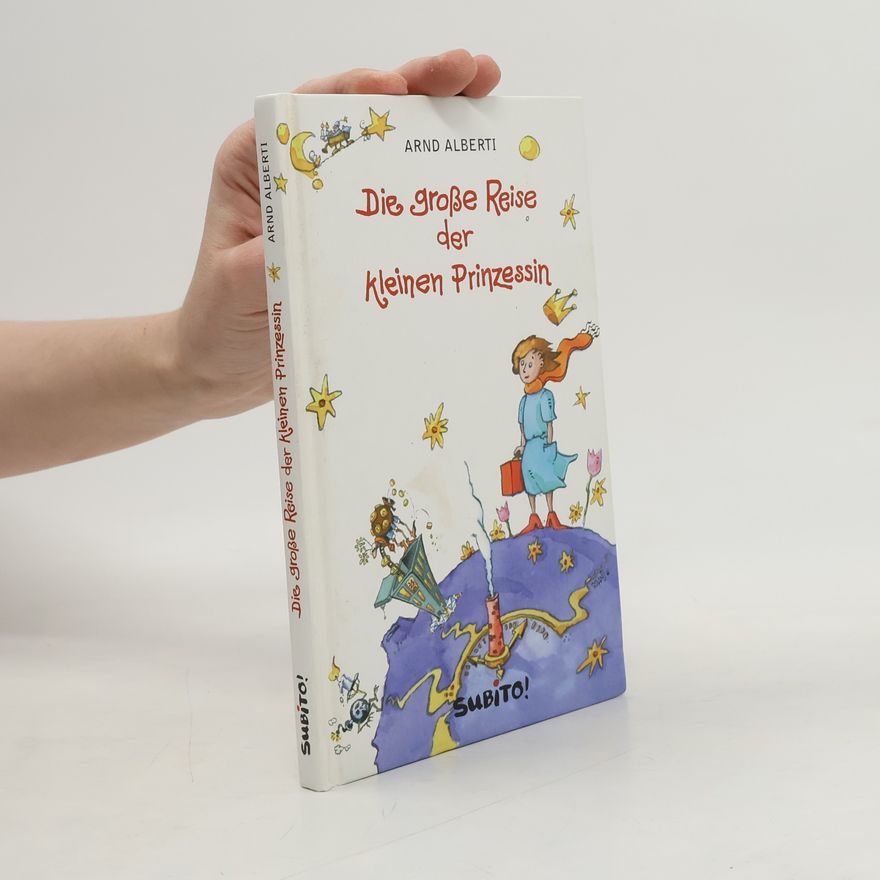 Arnd Alberti Die große Reise der kleinen Prinzessin