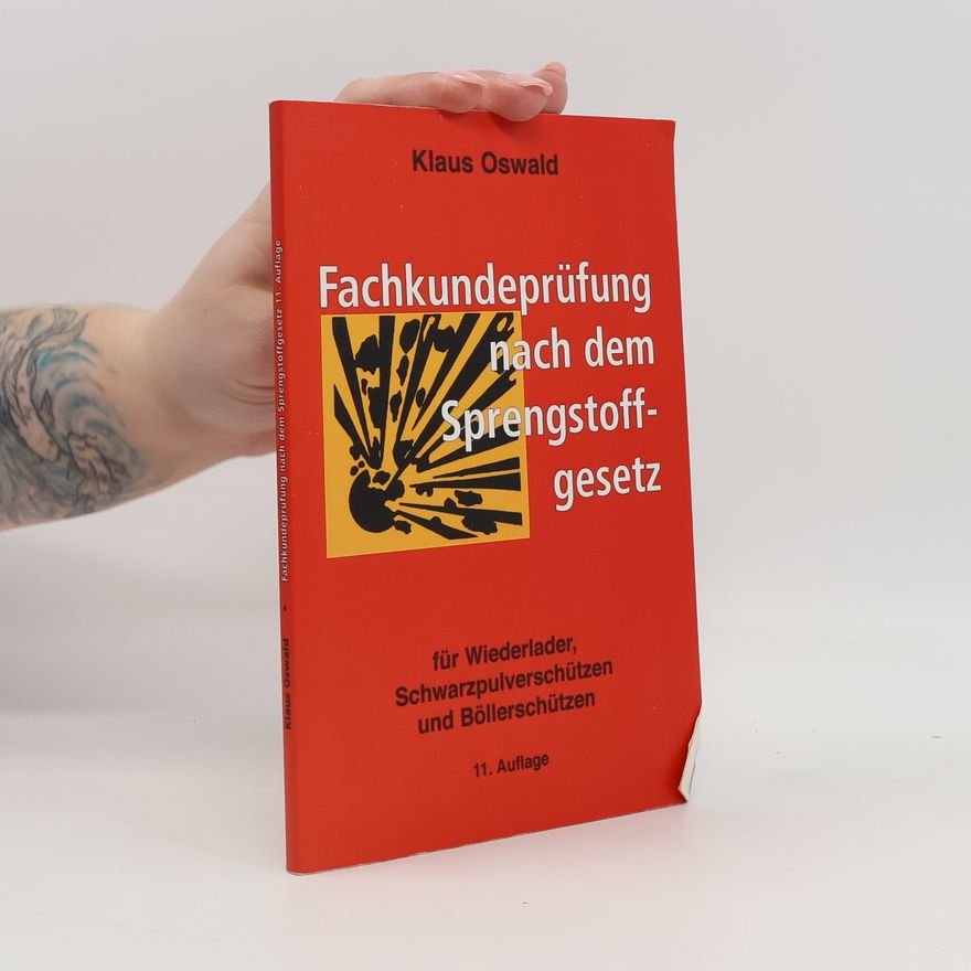 Klaus Oswald Fachkundeprüfung nach dem Sprengstoffgesetz für Schwarzpulverschützen, Wiederlader und Böllerschützen