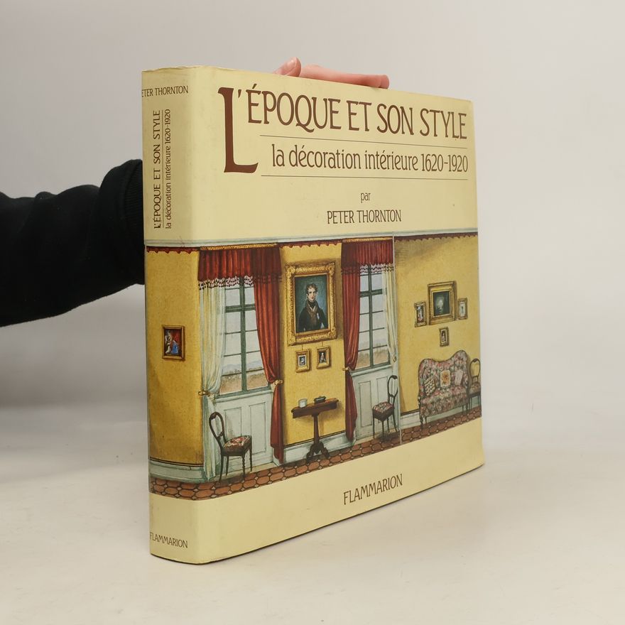 Peter Thornton L'Époque et son style - La décoration intérieure 1620 - 1920