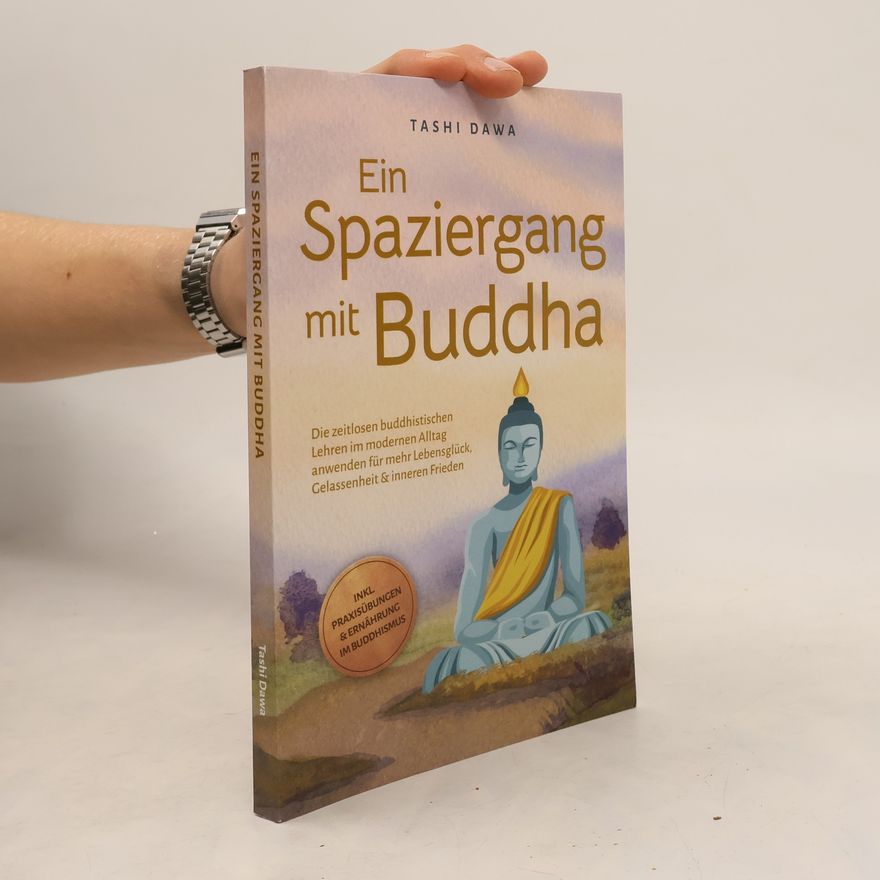 Tashi Dawa Ein Spaziergang mit Buddha: Die zeitlosen buddhistischen Lehren im modernen Alltag anwenden für mehr Lebensglück, Gelassenheit &