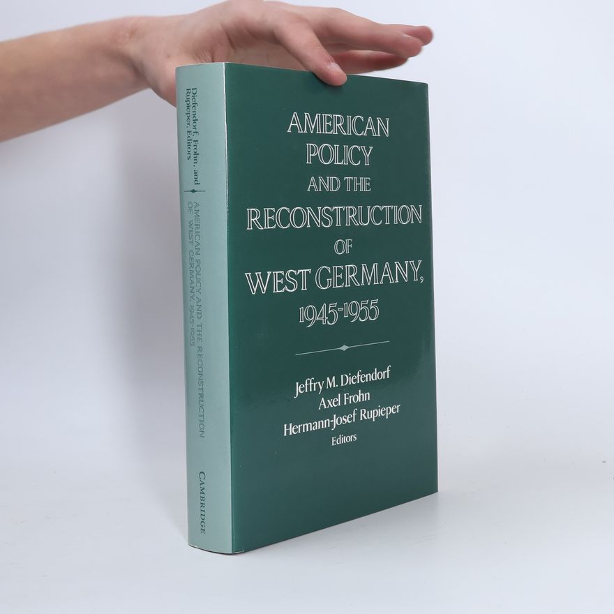 Jeffry M. Diefendorf American policy and the reconstruction of West Germany, 1945 - 1955