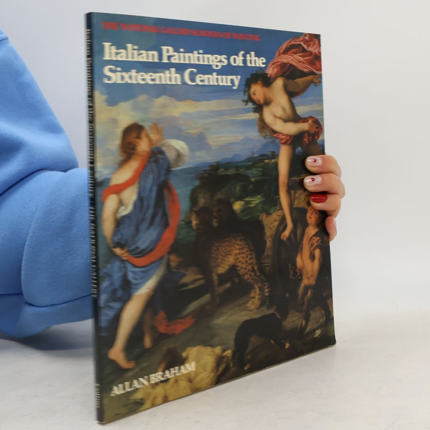 Allan Braham The National Gallery Schools of Painting: Italian Paintings of the Sixteenth Century