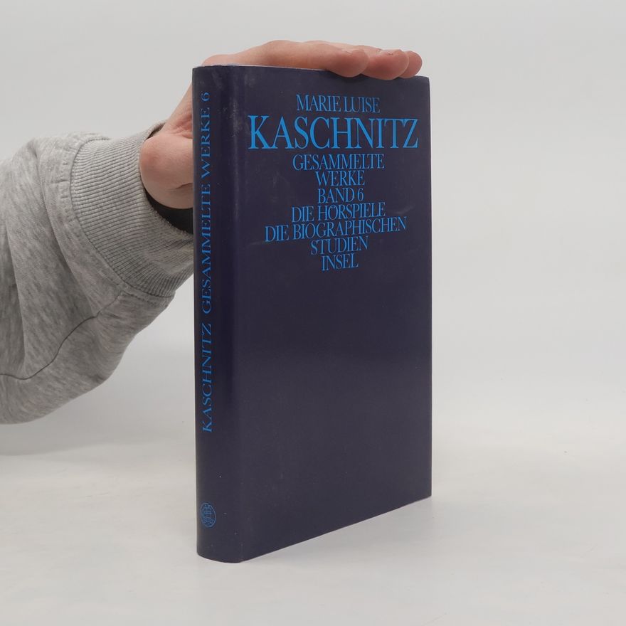 Marie Luise Kaschnitz Die Hörspiele; Die biographischen Studien