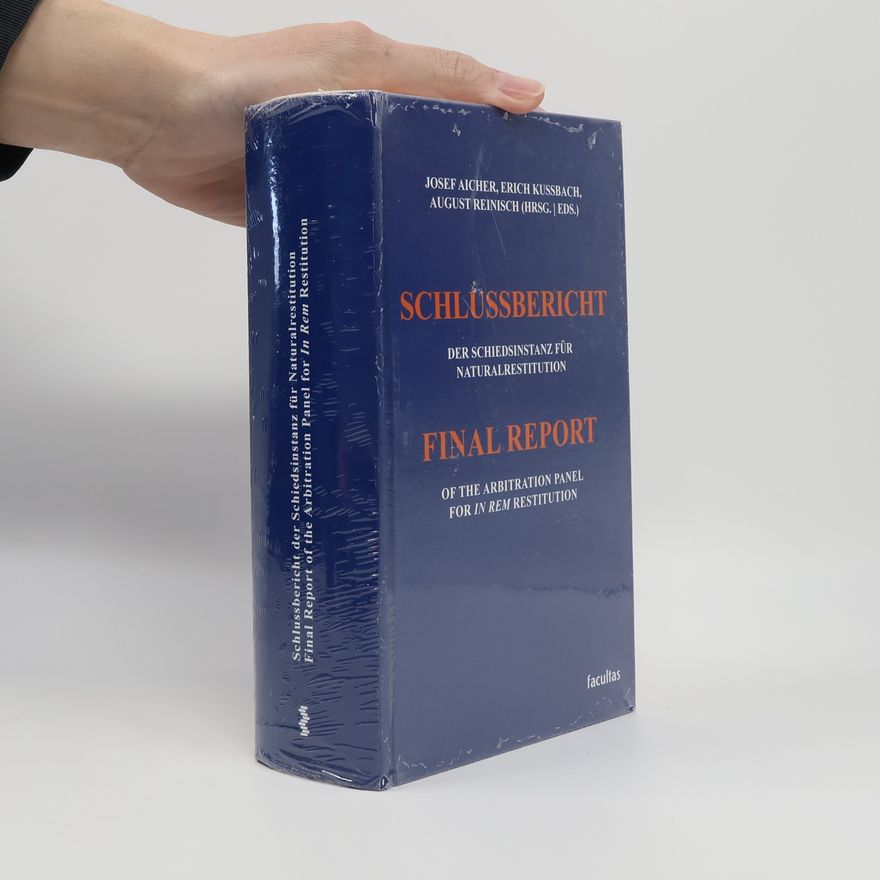 August Reinisch Schlussbericht der Schiedsinstanz für Naturalrestitution: Final Report of the Arbitration Panel for In Rem Restitution