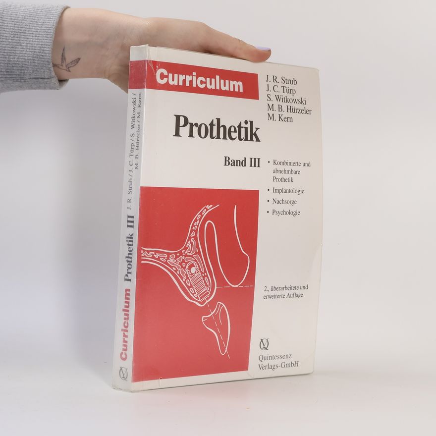 Jens Ch. Türp Curriculum Prothetik - 3: Curriculum Prothetik / Gesamtausgabe: Curriculum Prothetik, 3 Bde., Bd.3, Kombinierte und abnehmbare Prothetik, Implantologie, Nachsorge, Psychologie