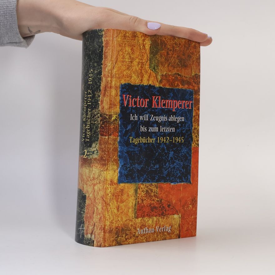 Victor Klemperer Ich will Zeugnis ablegen bis zum letzten 2. Tagebücher 1942-1945