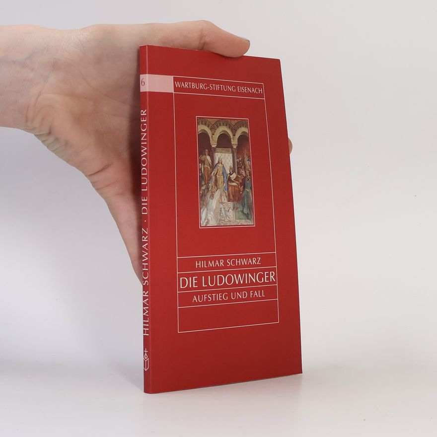 Hilmar Schwarz Die Ludowinger. Aufstieg und Fall