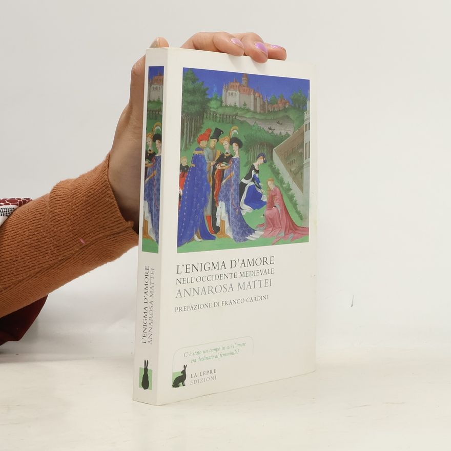 Annarosa Mattei L’enigma d’amore nell’Occidente medievale