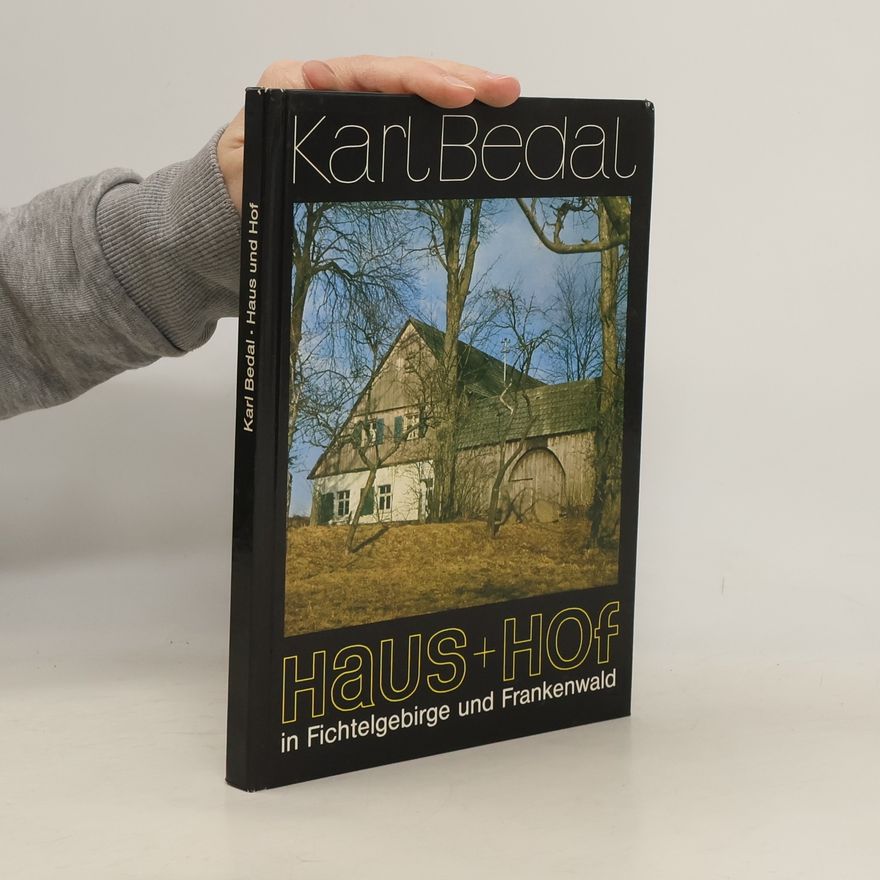 Karl Bedal Haus und Hof in Fichtelgebirge und Frankenwald