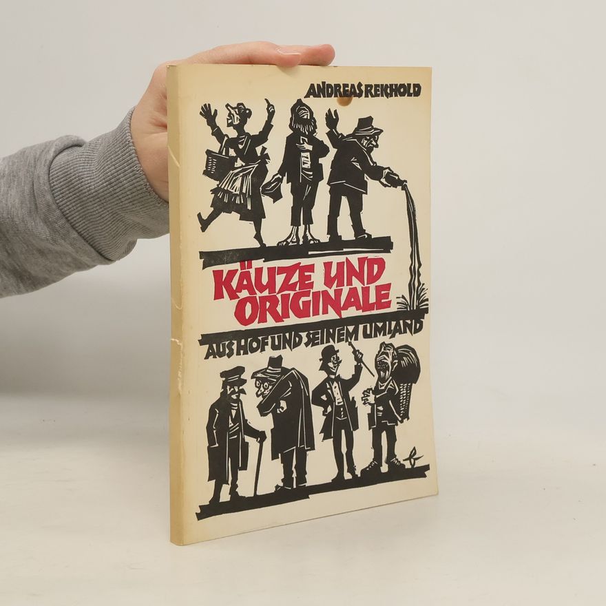 Andreas Reichold Käuze und Originale aus Hof und seinem Umland