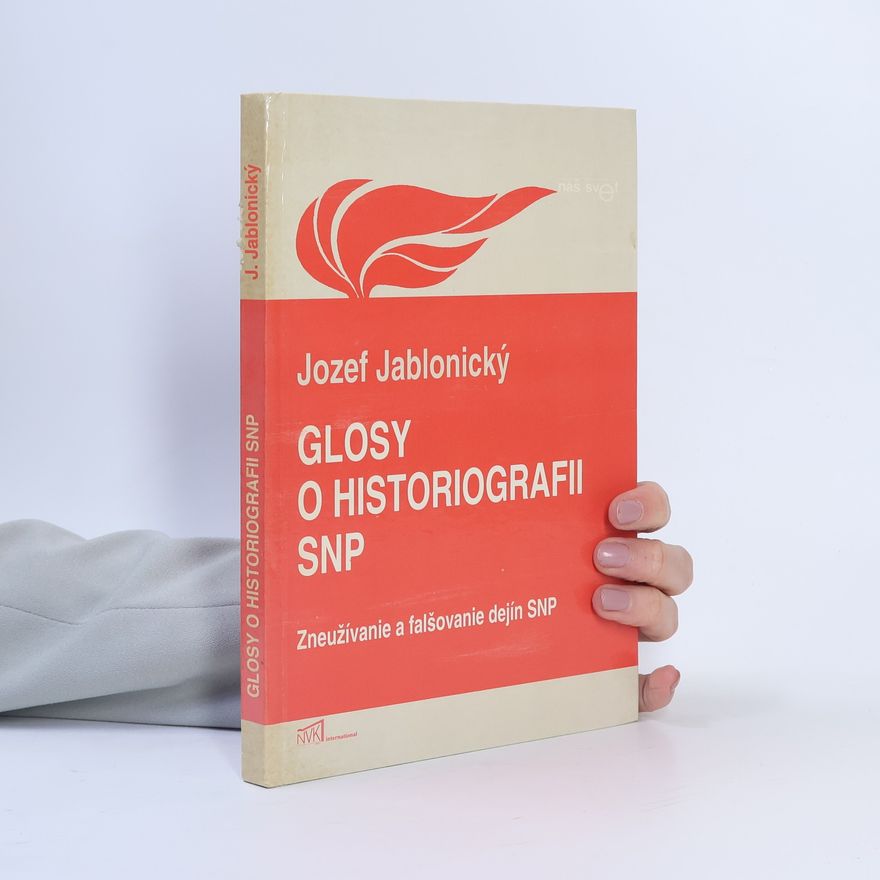 Jozef Jablonický Glosy o historiografii SNP: Zneužívanie a falšovanie dejín SNP