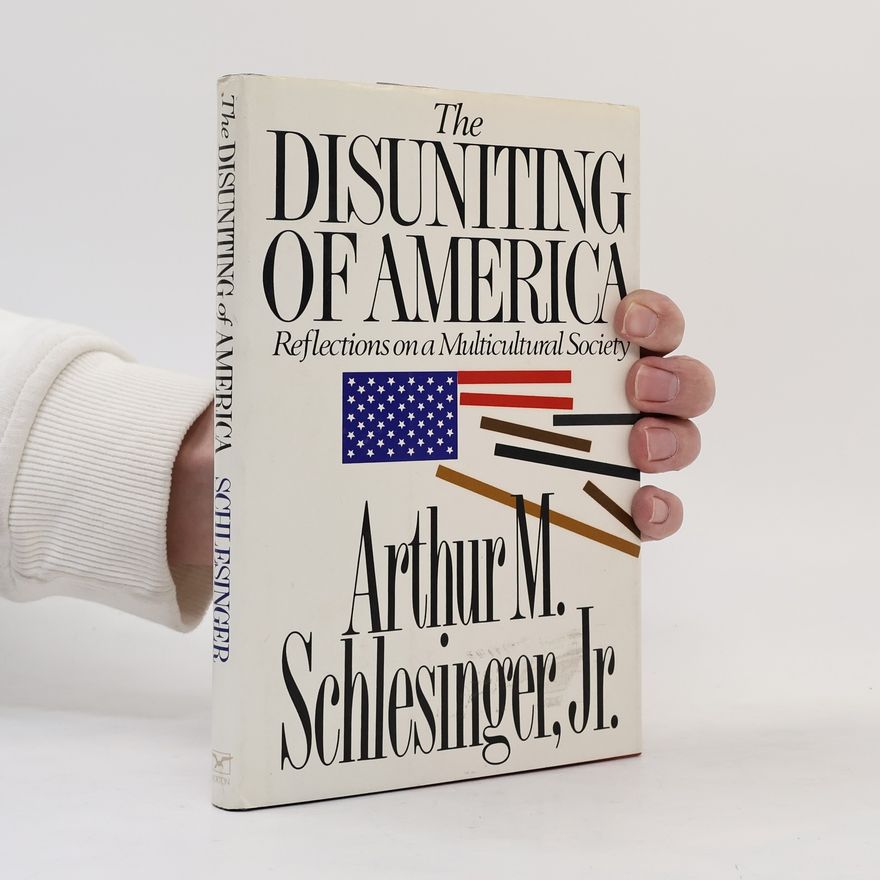 Arthur M. Schlesinger, Jr. The Disuniting of America