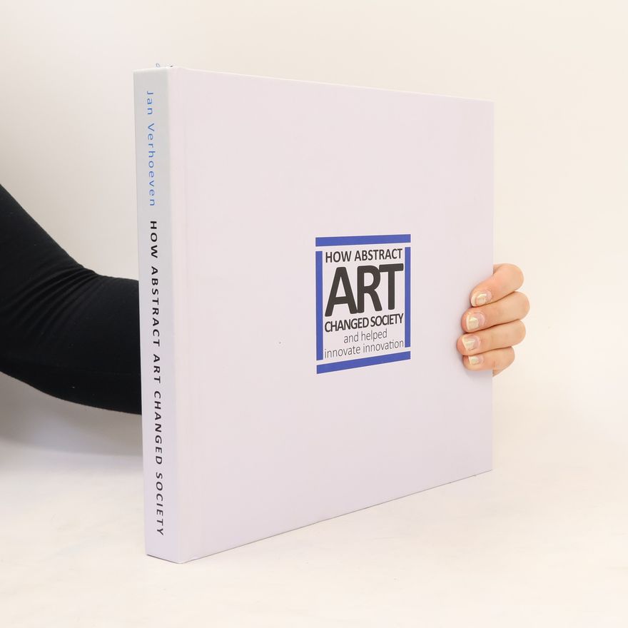 Jan Verhoeven How Abstract Art Changed Society and Helped Innovate Innovation