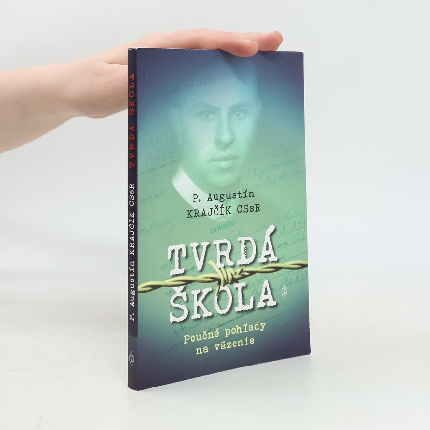 Augustín Krajčík Tvrdá škola : poučné pohľady na väzenie