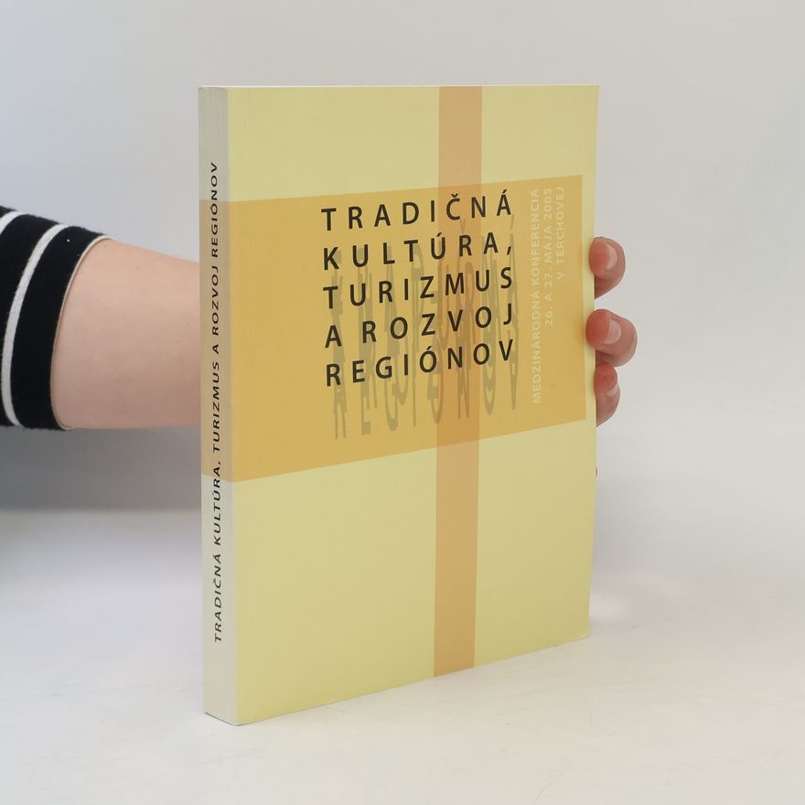 Medzinárodná konferencia "Tradičná kultúra, turizmus a rozvoj regiónov" (2005 Terchová, Slovakia) Tradičná kultúra, turizmus a rozvoj regiónov