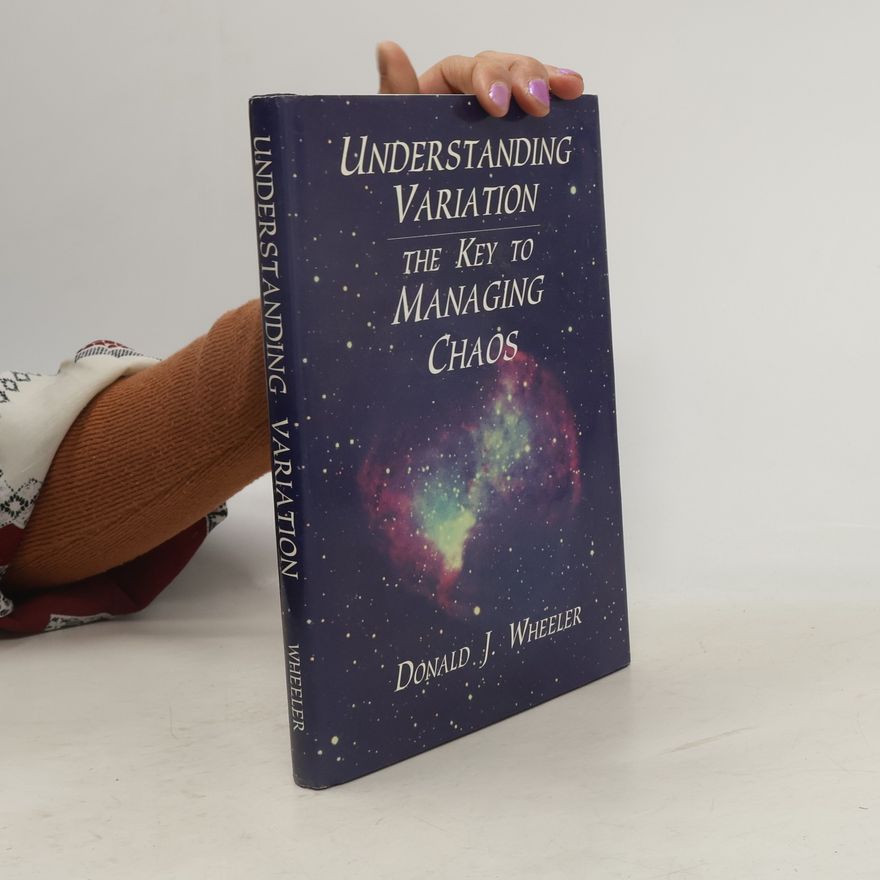 Donald J. Wheeler Understanding variation : the key to managing chaos