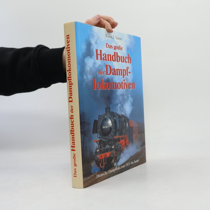 Klaus J. Vetter Das grosse Handbuch der Dampflokomotiven