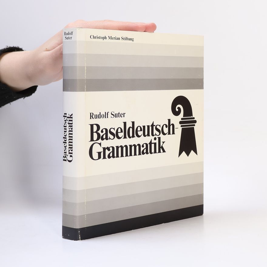 Rudolf Suter Baseldeutsch-Grammatik. [Herausgegeben von der Christoph Merian Stiftung für die Basler-Bürgerschaft zum 100-Jahr-Jubiläum ihrer Bürgergemeinde].