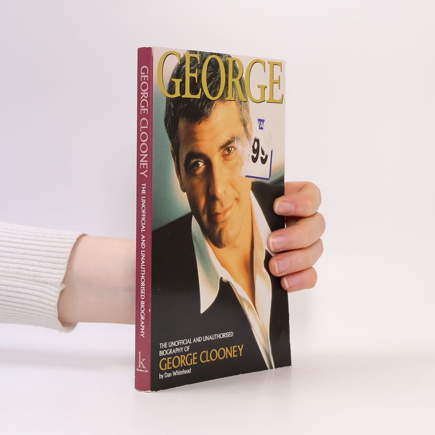 Dan Whitehead The Unofficial and Unauthoredised Biography of George Clooney.