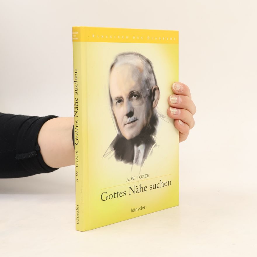Aw Tozer Gottes Nähe suchen