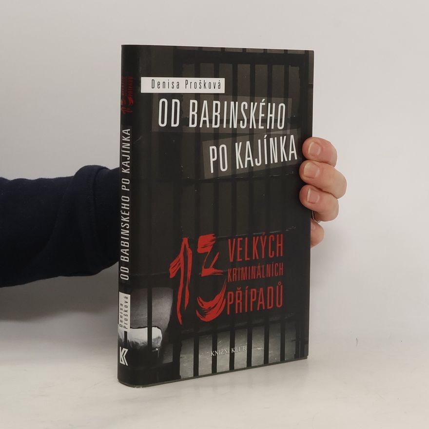 Denisa Prošková Od Babinského po Kajínka : 13 velkých kriminálních případů