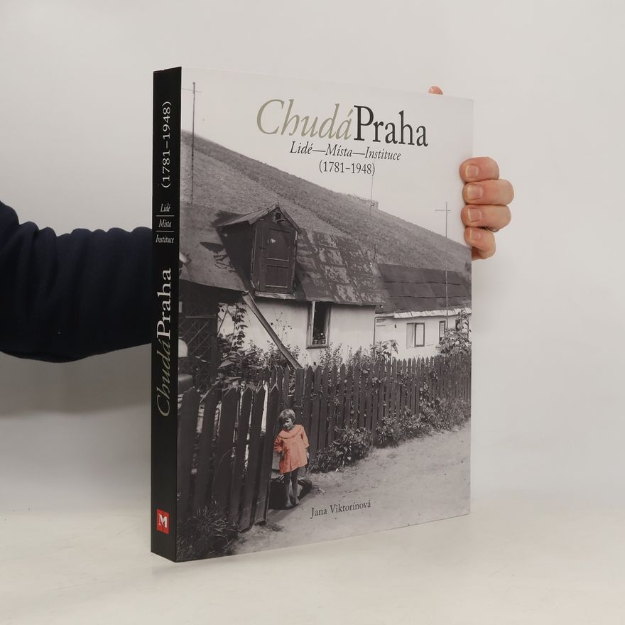 Lucie Kasíková Chudá Praha : lidé, místa, instituce : (1781-1948)