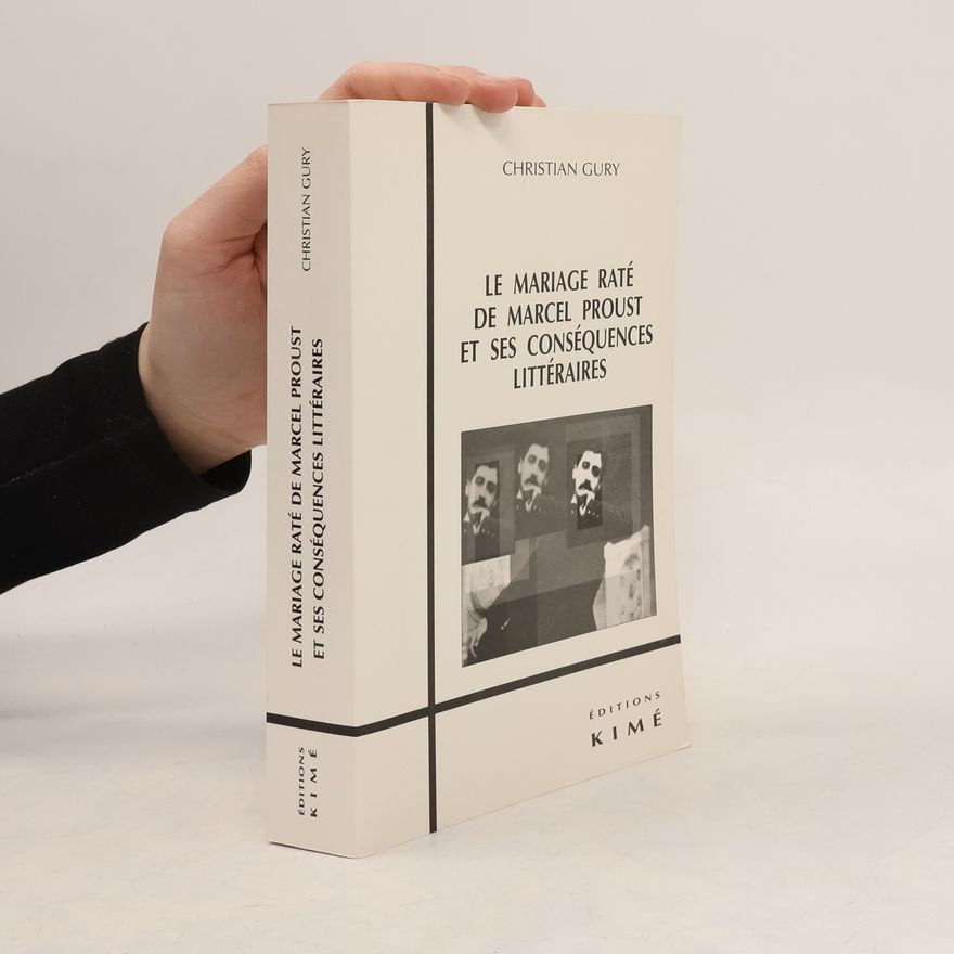 Christian Gury Le mariage raté de Marcel Proust et ses conséquences littéraires