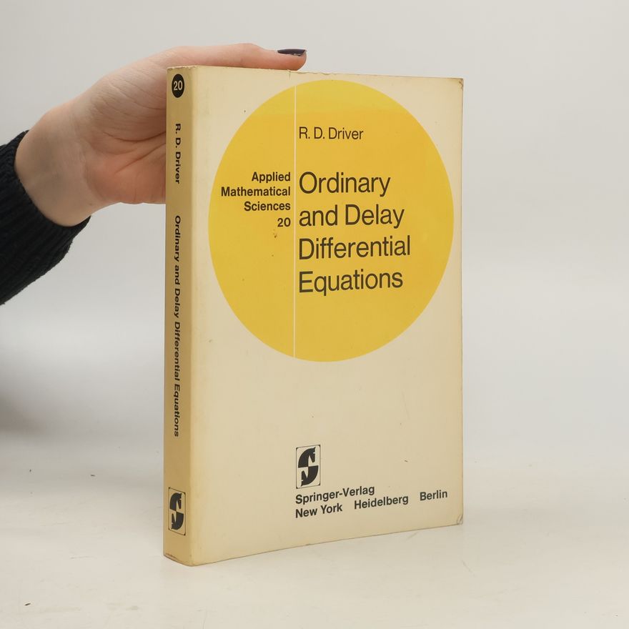 Rodney D. Driver Applied Mathematical Sciences - 20: Ordinary and Delay Differential Equations