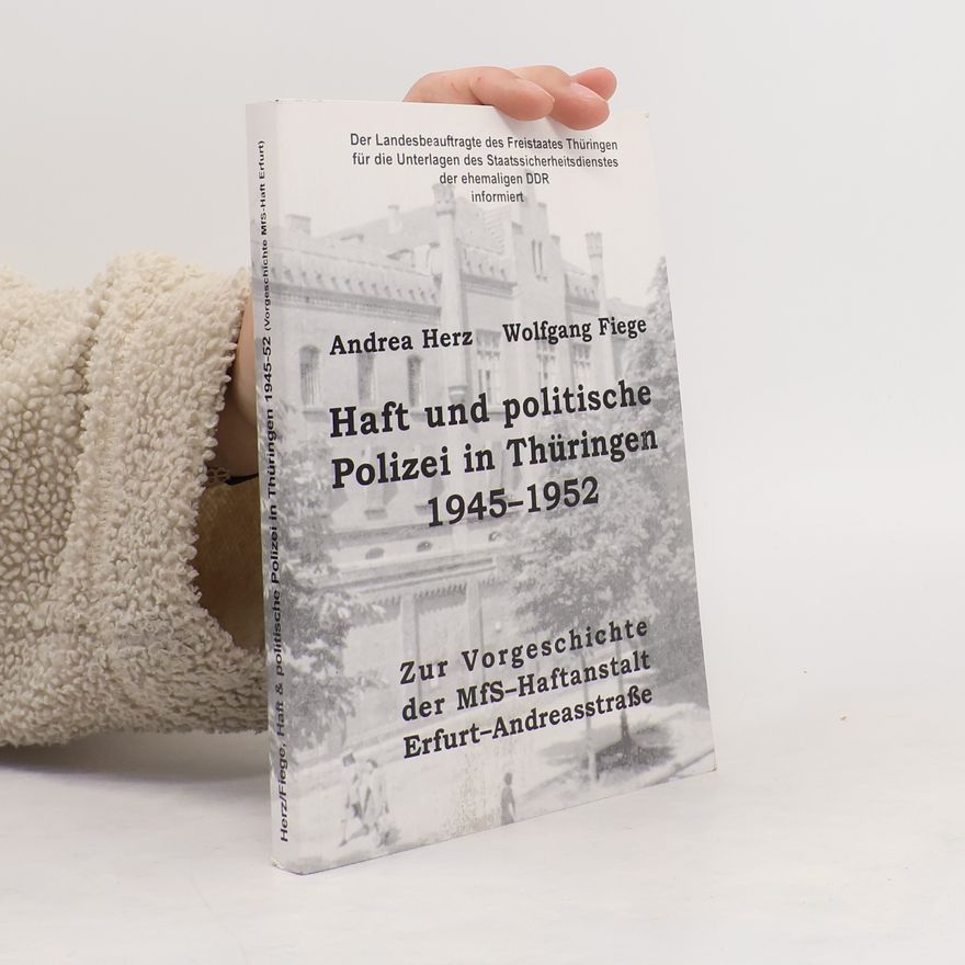 Wolfgang Fiege Haft und politische Polizei in Thüringen 1945-1952