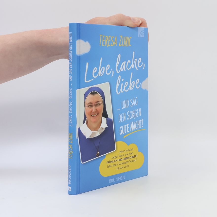 Teresa Zukic Lebe, lache, liebe ... und sag den Sorgen Gute Nacht!