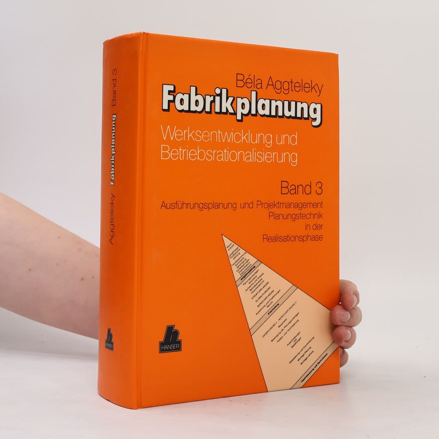 Béla Aggteleky Fabrikplanung, 3 Bde., Bd.3, Ausführungsplanung und Projektmanagement, Planungstechnik in der Realisationsphase