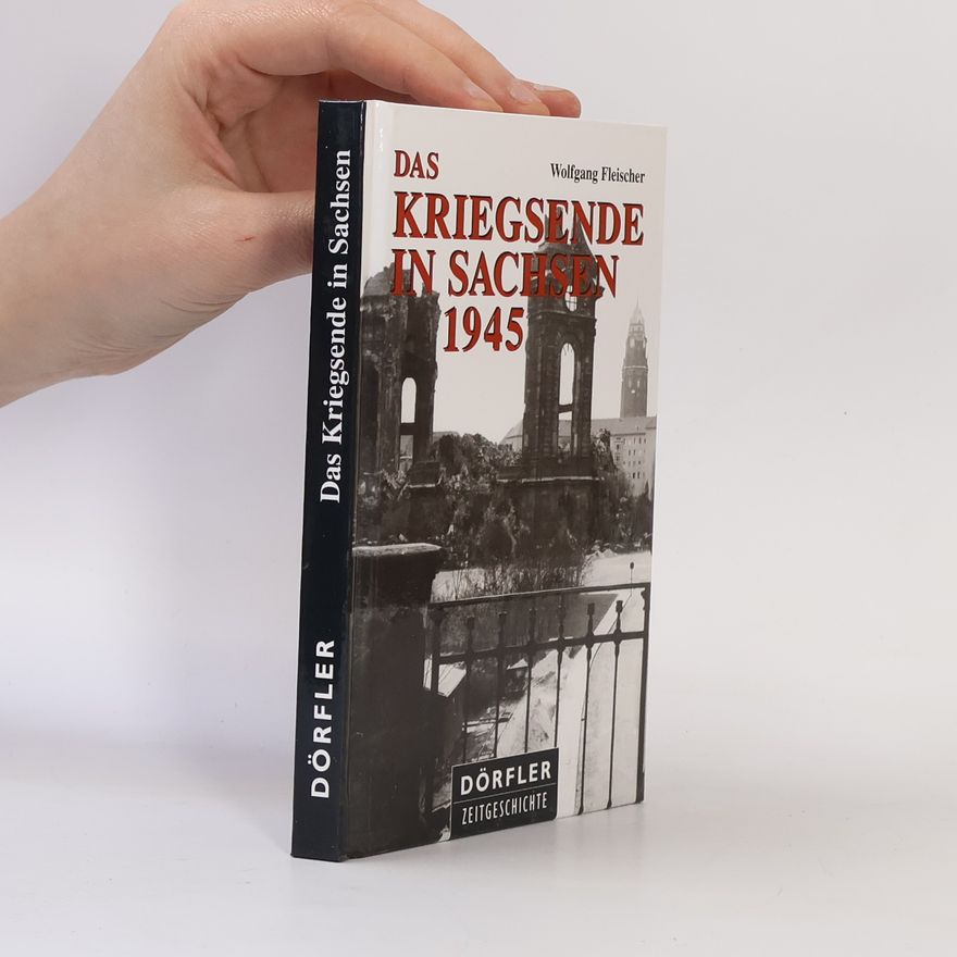 Wolfgang Fischer Das Kriegsende in Sachsen 1945