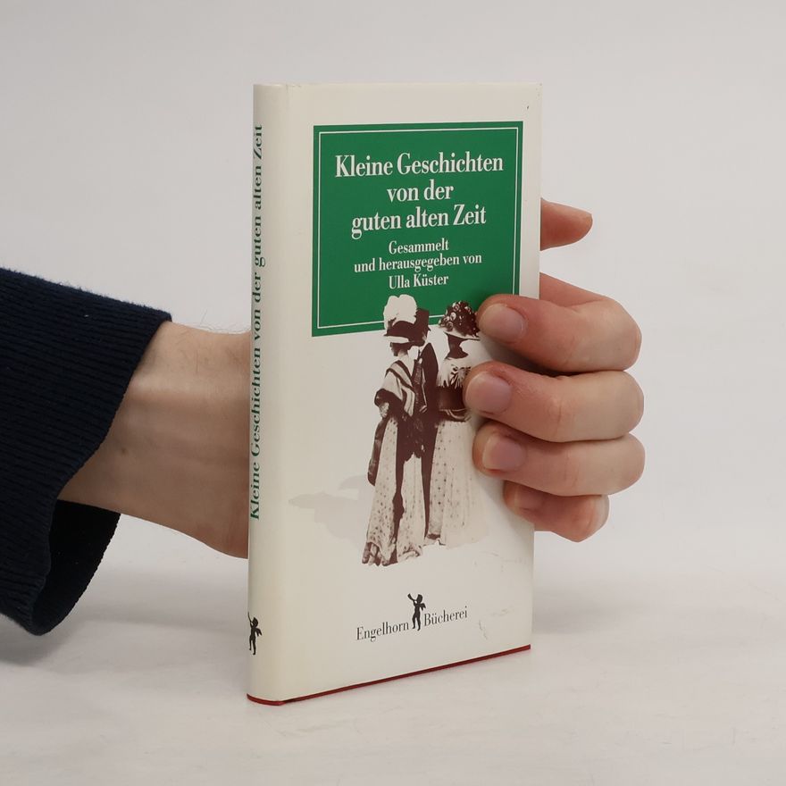 Ulla Küster  Kleine Geschichten aus der guten alten Zeit